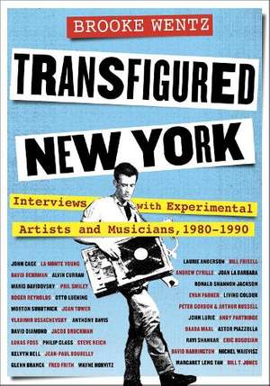 Transfigured New York: Interviews with Experimental Artists and Musicians, 1980-1990