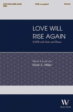 Mark A. Miller: Love Will Rise Again