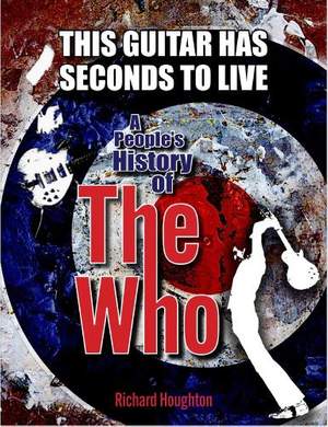 This Guitar Has Seconds To Live: A People's History of The Who