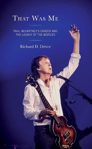 That Was Me: Paul McCartney’s Career and the Legacy of the Beatles