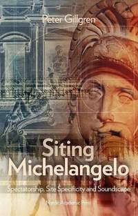 Siting Michelangelo: Spectatorship, Site Specificity and Soundscape