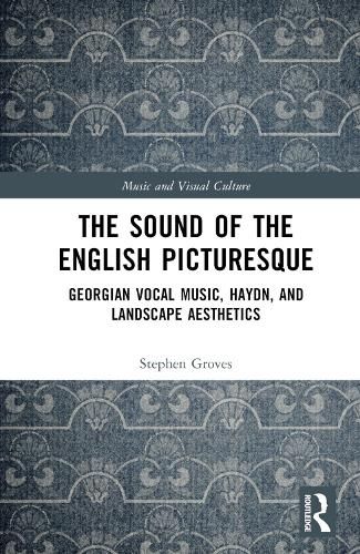 The Sound of the English Picturesque: Georgian Vocal Music, Haydn, and Landscape Aesthetics