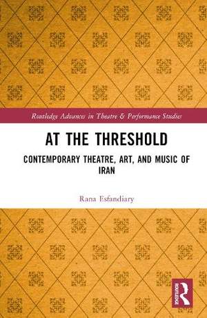At the Threshold: Contemporary Theatre, Art, and Music of Iran