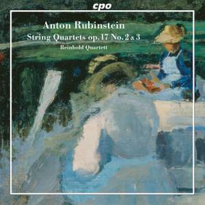 Anton Rubinstein: String Quartets Op. 17, Nos. 2 & 3