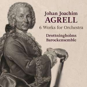 Johan Joachim Agrell: 6 Works For Orchestra