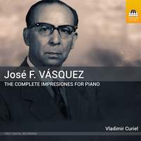 Jose F. Vasquez: the Complete Impresiones For Piano: Series 1–5
