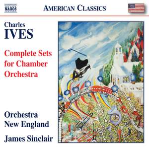 Charles Ives: Complete Sets For Chamber Orchestra