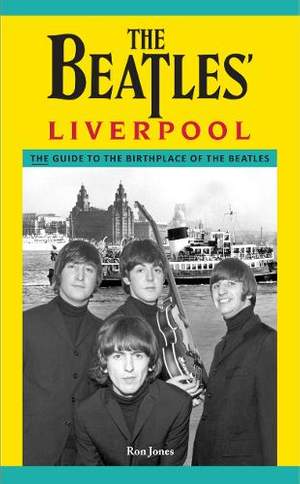 The Beatles' Liverpool: The Guide to the Birthplace of The Beatles