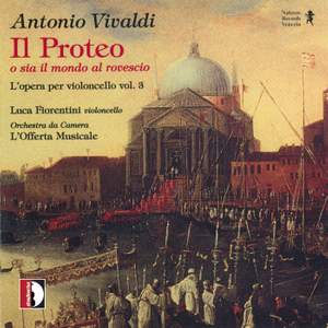 Antonio Vivaldi: Il Proteo o sia il mondo al rovescio - l'opera per violoncello Vol.3