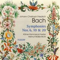 Johann Christoph Friedrich Bach: Symphonies Nos. 6, 10 & 20
