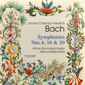 Johann Christoph Friedrich Bach: Symphonies Nos. 6, 10 & 20