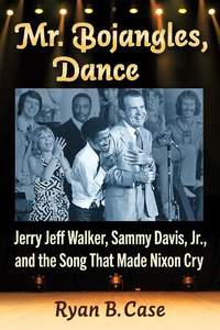 Mr. Bojangles, Dance: Jerry Jeff Walker, Sammy Davis, Jr., and the Song That Made Nixon Cry