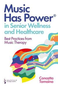 Music Has Power® in Senior Wellness and Healthcare: Best Practices from Music Therapy
