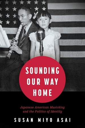 Sounding Our Way Home: Japanese American Musicking and the Politics of Identity
