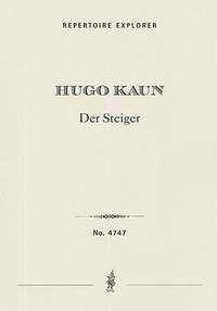 Kaun, Hugo: Der Steiger, for alto solo, men’s chorus, offstage chorus [2-3 vocal quartets] and large orchestra