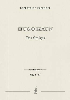Kaun, Hugo: Der Steiger, for alto solo, men’s chorus, offstage chorus [2-3 vocal quartets] and large orchestra