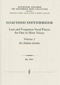 Meyerbeer, Giacomo: Lost and Forgotten Vocal Pieces for One or More Voices / Volume 2: Six Italian Ariette