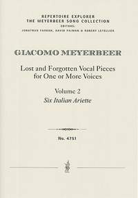 Meyerbeer, Giacomo: Lost and Forgotten Vocal Pieces for One or More Voices / Volume 2: Six Italian Ariette