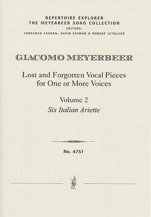 Meyerbeer, Giacomo: Lost and Forgotten Vocal Pieces for One or More Voices / Volume 2: Six Italian Ariette