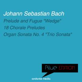 Blue Edition - Bach: Prelude and Fugue 'Wedge' & Organ Sonata No. 4 'Trio Sonata'