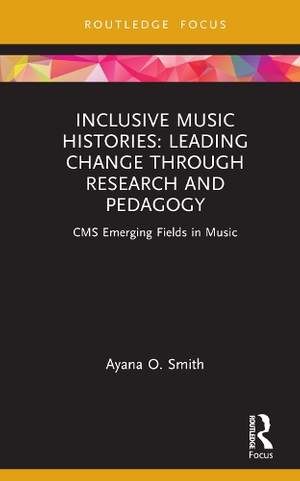 Inclusive Music Histories: Leading Change through Research and Pedagogy: CMS Emerging Fields in Music
