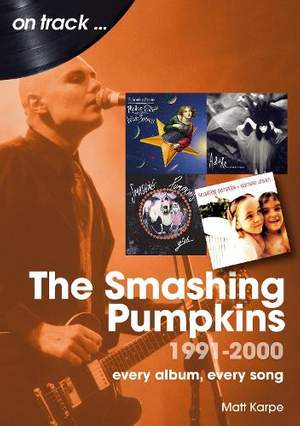 The Smashing Pumpkins 1991 to 2000 On Track: Every Album, Every Song