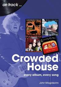 Crowded House On Track: Every Album, Every Song