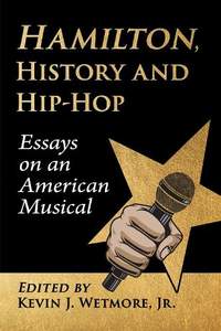 Hamilton, History and Hip-Hop: Essays on an American Musical