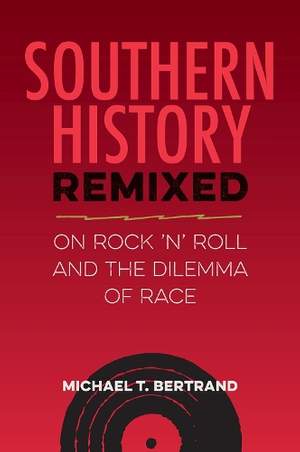 Southern History Remixed: On Rock 'n' Roll and the Dilemma of Race