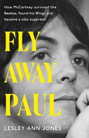 Fly Away Paul: How Paul McCartney survived the Beatles and found his Wings