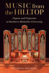 Music from the Hilltop: Organs and Organists at Southern Methodist University