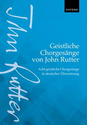 Geistliche Chorgesänge von John Rutter (Sacred Choral Songs by John Rutter): Acht geistliche Chorgesänge in deutscher Übersetzung (Eight sacred choral songs in German translation)