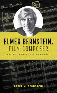 Elmer Bernstein, Film Composer: An Authorized Biography