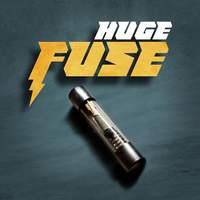Huge Fuse