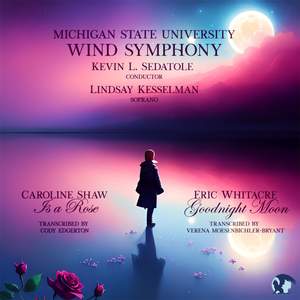 Caroline Shaw: Is a Rose & Eric Whitacre: Goodnight Moon
