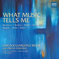 What Music Tells Me - Works by Beethoven, Brahms, Mahler, Messiaen, Wagner, White and Willan