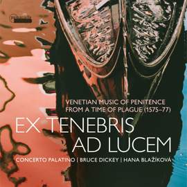 Ex tenebris ad lucem: Venetian Music of Penitence from a Time of Plague, 1575-1577
