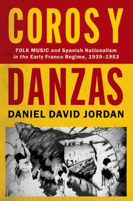 Coros y Danzas: Folk Music and Spanish Nationalism in the Early Franco Regime (1939-1953)