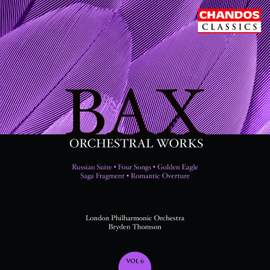 Bax: Russian Suite, Four Songs, Golden Eagle, Saga Fragment & Romantic Overture
