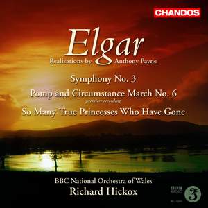 Elgar: Symphony No. 3, Pomp and Circumstance March No. 6 & So Many True Princesses