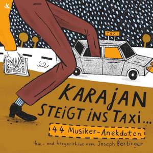 Karajan steigt ins Taxi ... 44 Musiker-anekdoten. Von Johann Sebastian Bach bis Nigel Kennedy. Hin- und hergerichtet von Joseph Berlinger