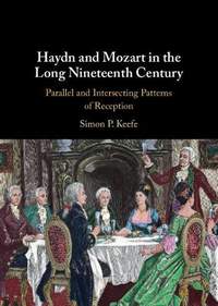 Haydn and Mozart in the Long Nineteenth Century: Parallel and Intersecting Patterns of Reception