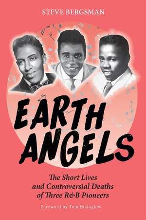 Earth Angels: The Short Lives and Controversial Deaths of Three R&B Pioneers