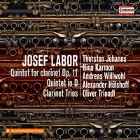 Josef Labor: Clarinet Quintet, Quintet & Clarinet Trio
