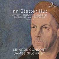 Inn Stetter Hut: Sixteenth-century Viol Music for the Richest Man in the World - Volume II