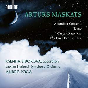 Arturs Maskats: Accordion Concerto; Tango; Cantus Diatonicus; My River Runs To Thee…