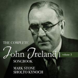 The Complete John Ireland Songbook, Vol. 3