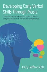 Developing Early Verbal Skills Through Music: Using rhythm, movement and song with children and young people with additional or complex needs
