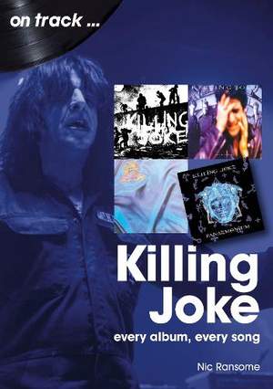 Killing Joke On Track: Every Album, Every Song