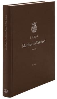 Bach, Johann Sebastian: St Matthew Passion BWV244 Facsimile